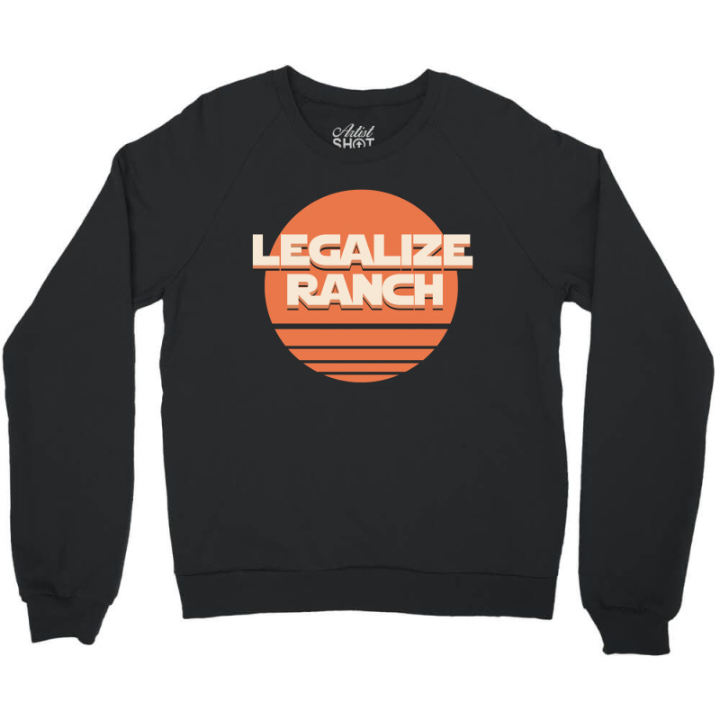 Legalize Ranch Crewneck Sweatshirt by SugarMoon | Artistshot