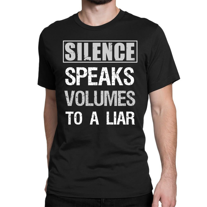 Silence Speaks Volumes To A Liar Classic T-shirt | Artistshot