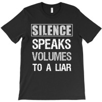 Silence Speaks Volumes To A Liar T-shirt | Artistshot