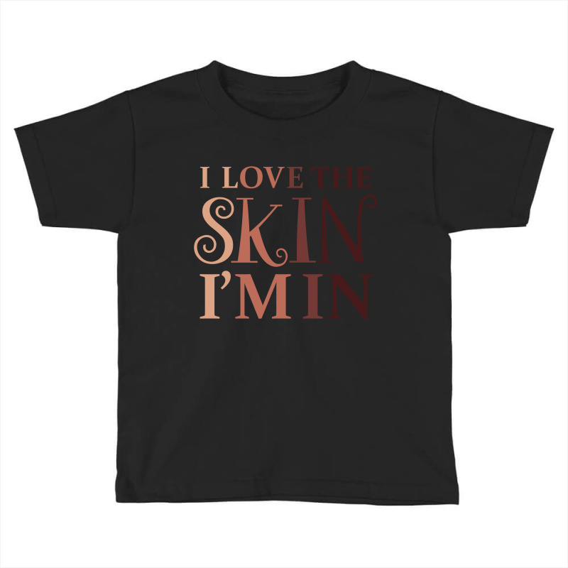 Love The Skin I'm In Quote Toddler T-shirt | Artistshot