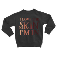 Love The Skin I'm In Quote Toddler Sweatshirt | Artistshot