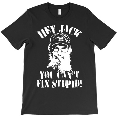 Uncle Si You Can't Fix Stupid Duck Dynasty Hey Jack T-shirt Designed By Mdk Art