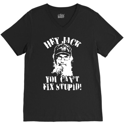 Uncle Si You Can't Fix Stupid Duck Dynasty Hey Jack V-neck Tee Designed By Mdk Art