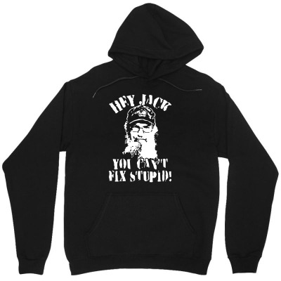 Uncle Si You Can't Fix Stupid Duck Dynasty Hey Jack Unisex Hoodie Designed By Mdk Art