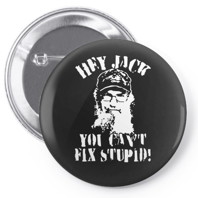 Uncle Si You Can't Fix Stupid Duck Dynasty Hey Jack Pin-back Button Designed By Mdk Art