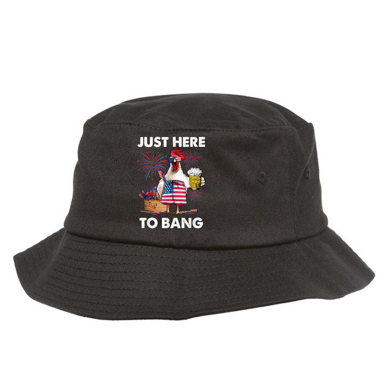 Just Here To Bang Usa Flag Funny 4th Of July Chicken Beer T Shirt Bucket Hat | Artistshot