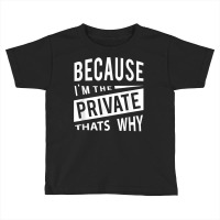 Because I'm The Private Pvt   That's Why T Shirt Toddler T-shirt | Artistshot