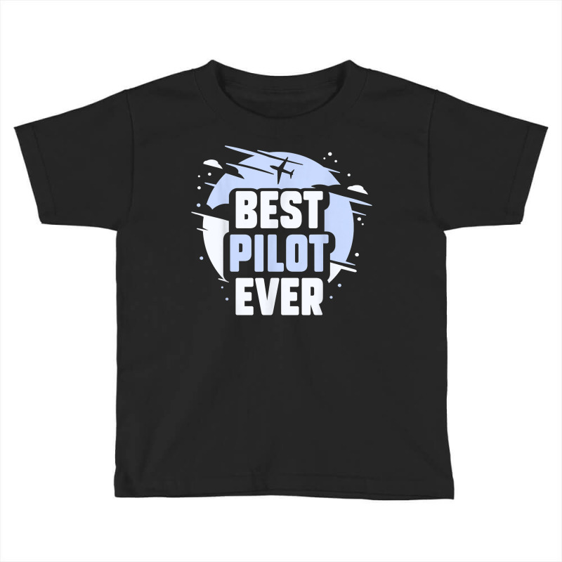 Best Pilot Ever Aircraft Private Small Airplane T Shirt Toddler T-shirt by AshleyPenez | Artistshot