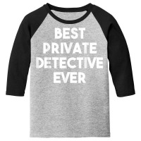 Best Private Detective Ever   Funny T Shirt Youth 3/4 Sleeve | Artistshot