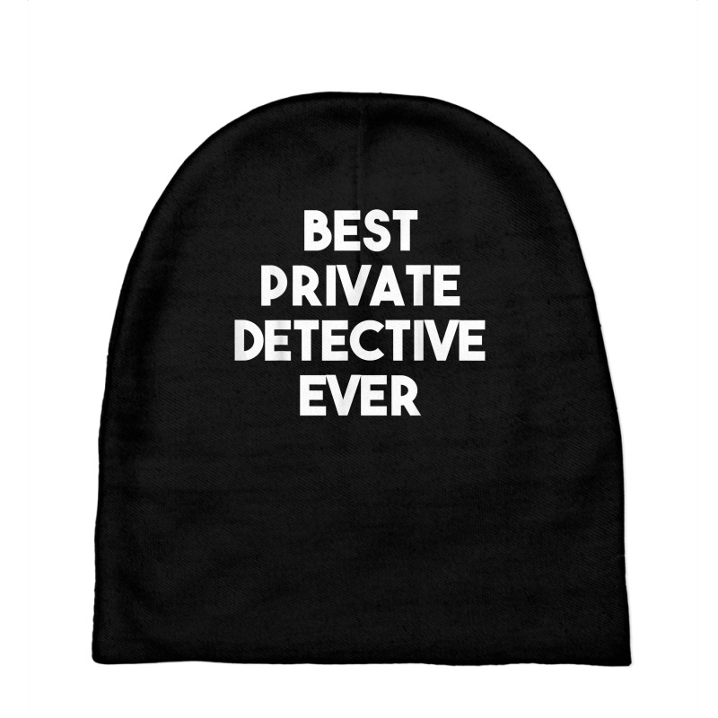 Best Private Detective Ever   Funny T Shirt Baby Beanies by AshleyPenez | Artistshot