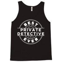 Best Private Detective Ever Investigator Spy Investigation T Shirt Tank Top | Artistshot