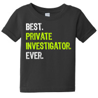 Best Private Investigator Ever T Shirt Baby Tee | Artistshot