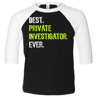 Best Private Investigator Ever T Shirt Toddler 3/4 Sleeve Tee | Artistshot