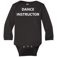 Dance Instructor Teacher Job Dancing Private Coach Career T Shirt Long Sleeve Baby Bodysuit | Artistshot