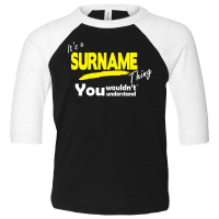 It's A Surname Thing You Wouldn't Understand Toddler 3/4 Sleeve Tee | Artistshot