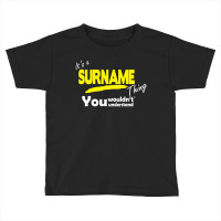 It's A Surname Thing You Wouldn't Understand Toddler T-shirt | Artistshot