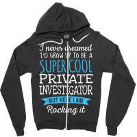 Funny Private Investigator Tshirt Appreciation Gifts T Shirt Zipper Hoodie | Artistshot