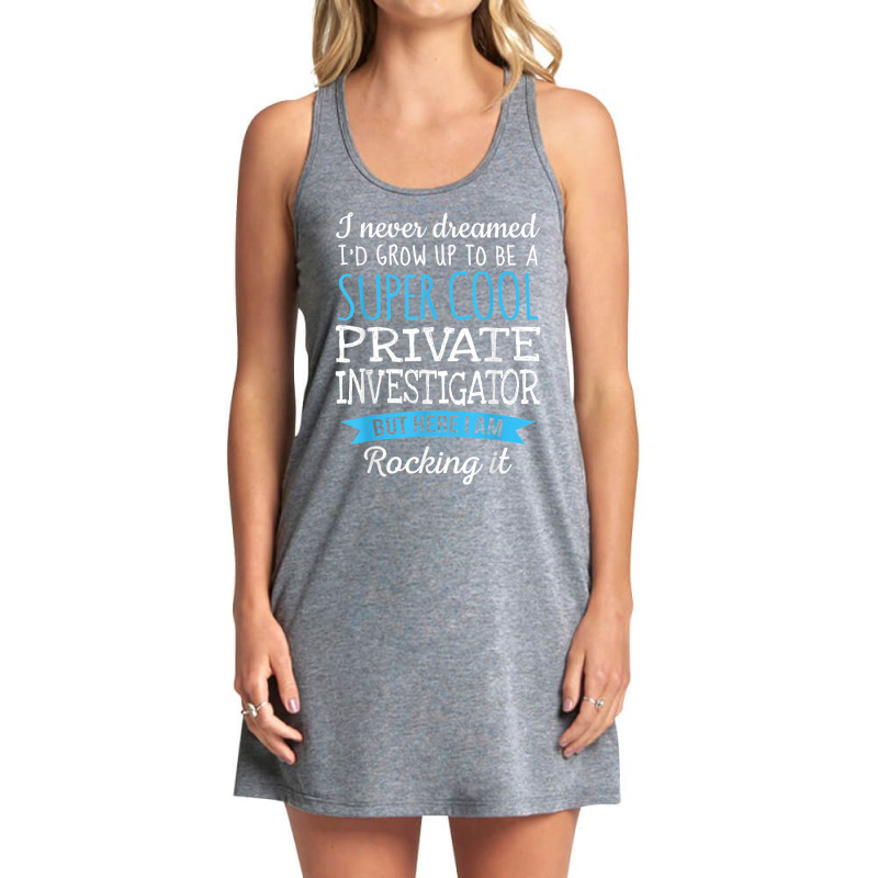 Funny Private Investigator Tshirt Appreciation Gifts T Shirt Tank Dress by MoczoTenleigh | Artistshot