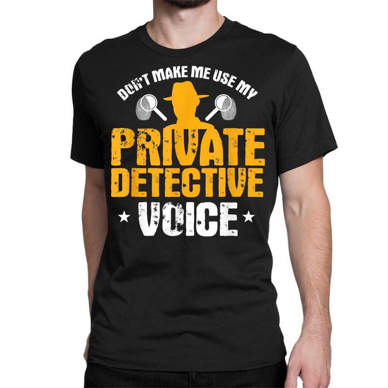 Funny Private Detective Voice Gift T Shirt Classic T-shirt by AshleyPenez | Artistshot