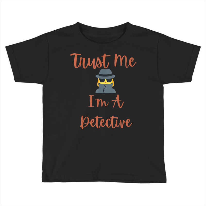 Funny Trust Me I'm A Detective Private Investigator Women T Shirt Toddler T-shirt by MoczoTenleigh | Artistshot