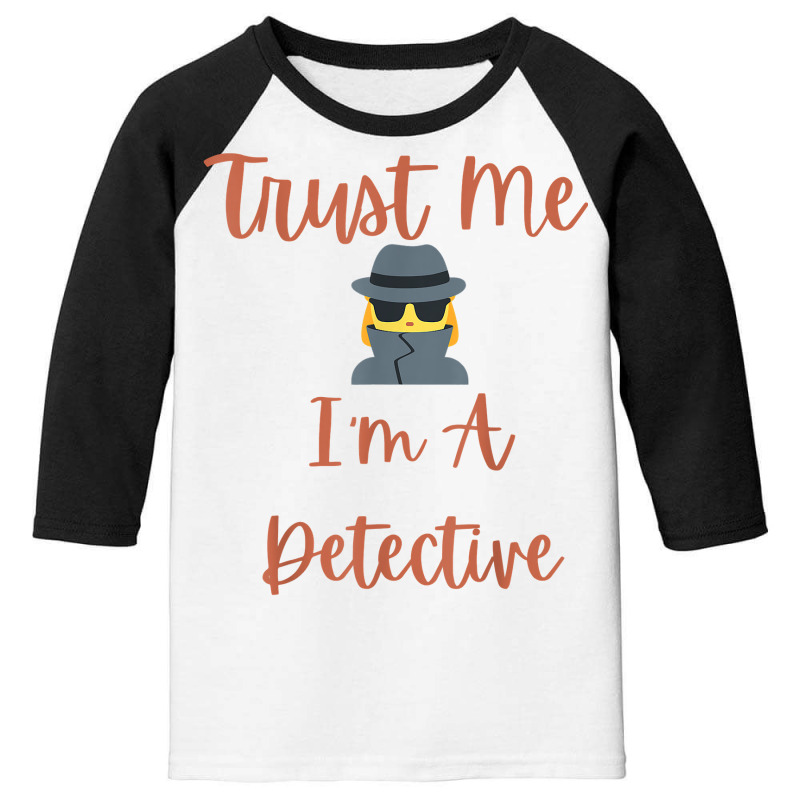 Funny Trust Me I'm A Detective Private Investigator Women T Shirt Youth 3/4 Sleeve by MoczoTenleigh | Artistshot