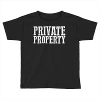 Funny Private Property T Shirt Toddler T-shirt | Artistshot