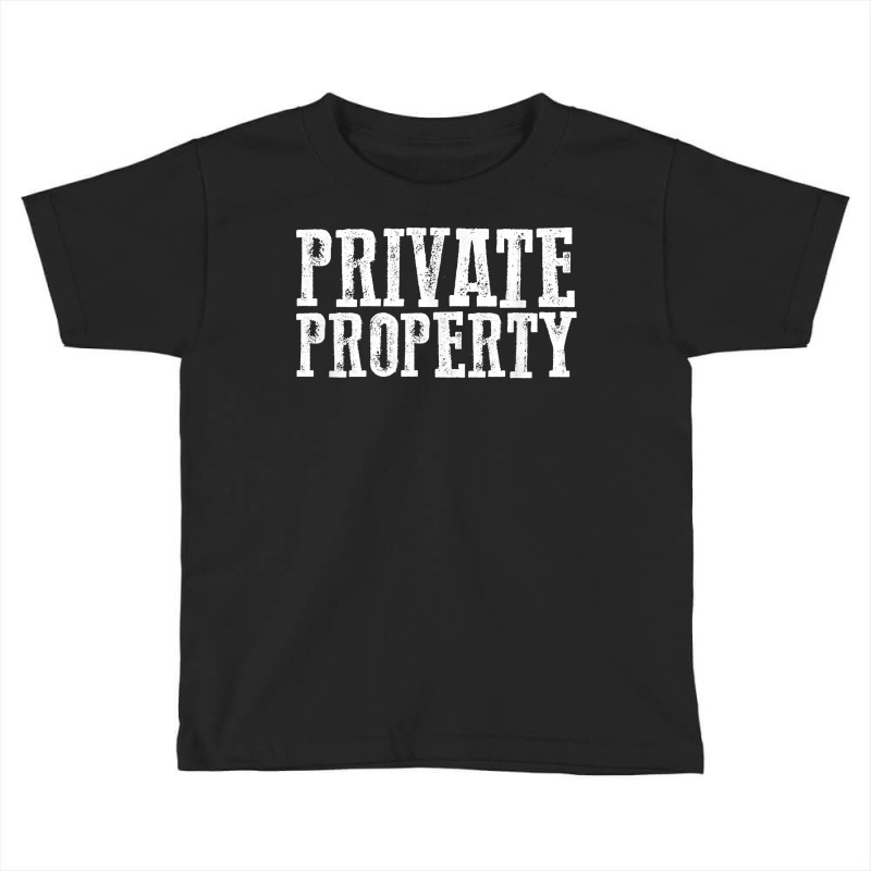 Funny Private Property T Shirt Toddler T-shirt by AshleyPenez | Artistshot