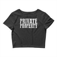 Funny Private Property T Shirt Crop Top | Artistshot