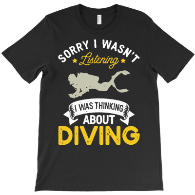 Diving Lovers T  Shirt Sorry I Wasn't Listening I Was Thinking About D T-shirt Designed By Mariah Bergstrom