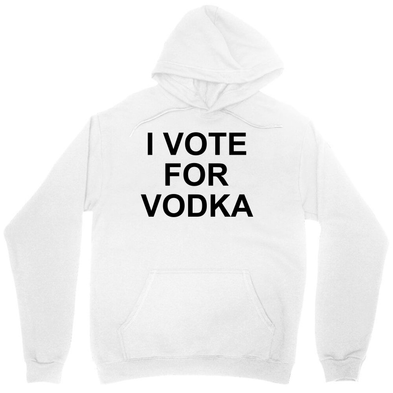 I Vote For Vodka Unisex Hoodie | Artistshot