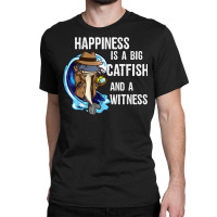 Hapiness Is A Big Catfish And A Witness Private Investigator T Shirt Classic T-shirt | Artistshot