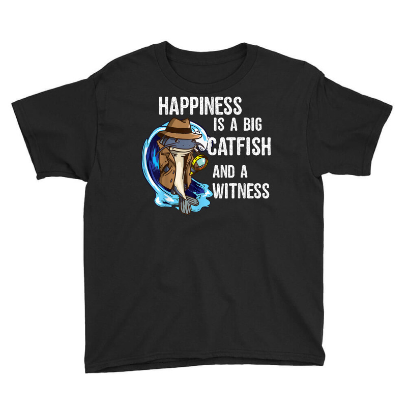 Hapiness Is A Big Catfish And A Witness Private Investigator T Shirt Youth Tee by AshleyPenez | Artistshot