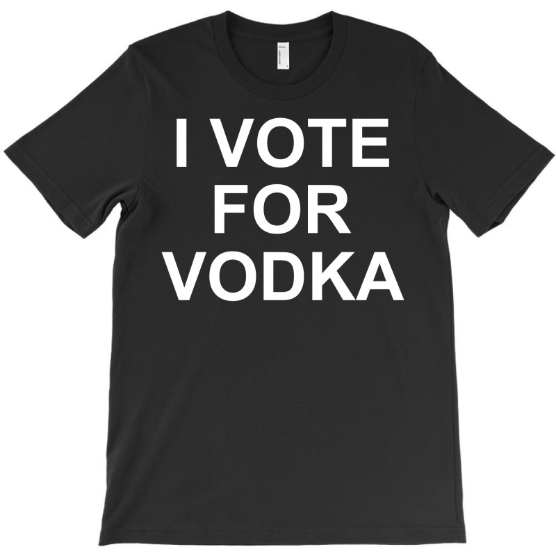 I Vote For Vodka T-shirt | Artistshot