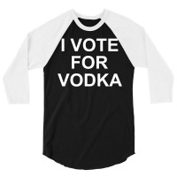 I Vote For Vodka 3/4 Sleeve Shirt | Artistshot