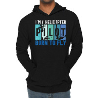 Helicopter Pilot Born To Fly Aircraft Mechanic Private Pilot T Shirt Lightweight Hoodie | Artistshot