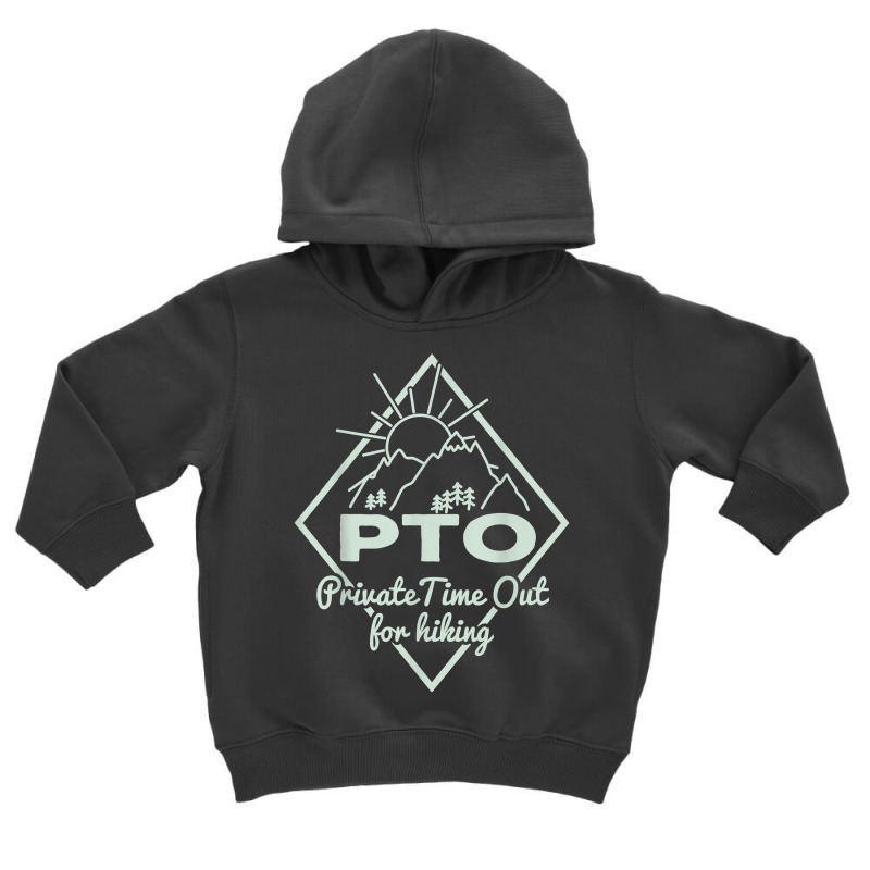 Hiking Saying Pto Private Time Out For Hiking For Hikers T Shirt Toddler Hoodie by MoczoTenleigh | Artistshot