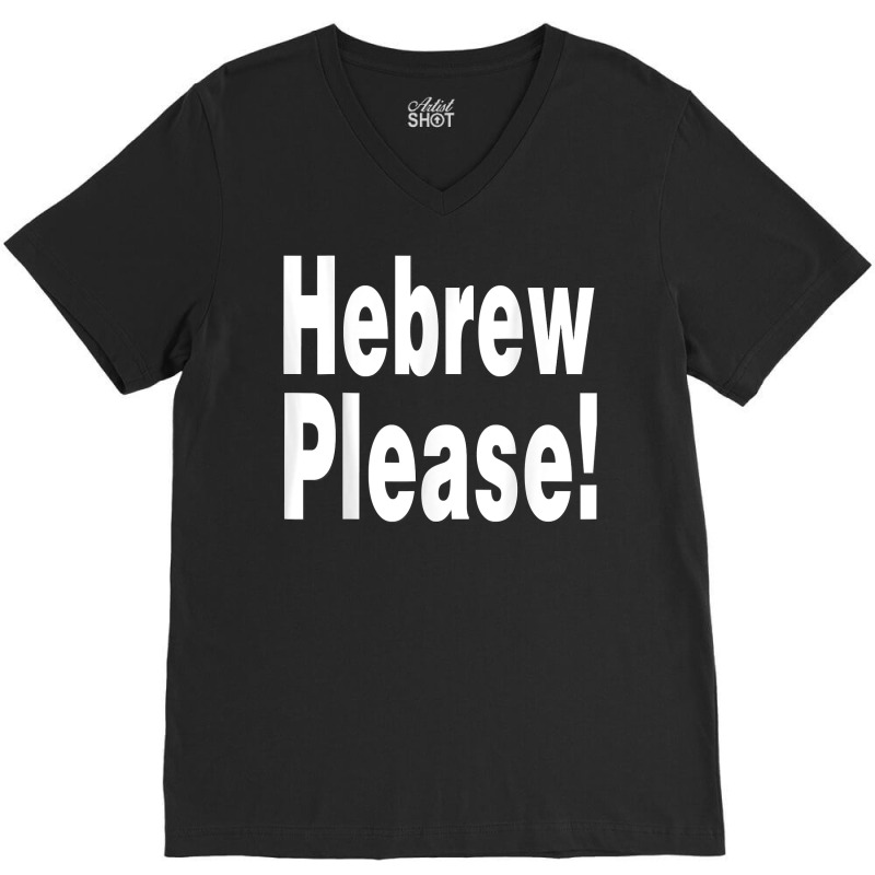 Hebrew Please A Private Expression Of Advice Or Wisdom T Shirt V-Neck Tee by AshleyPenez | Artistshot