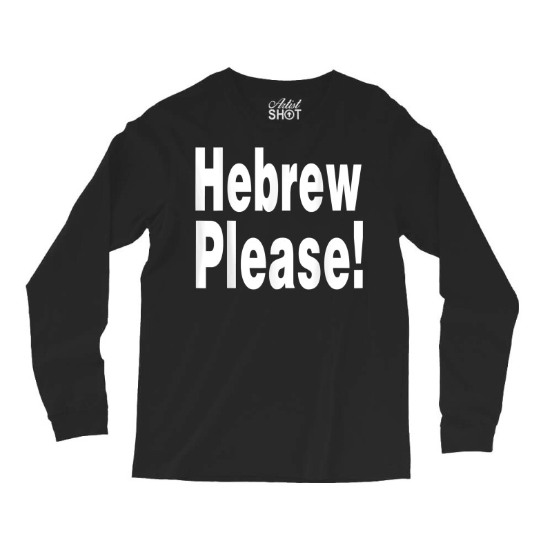 Hebrew Please A Private Expression Of Advice Or Wisdom T Shirt Long Sleeve Shirts by AshleyPenez | Artistshot