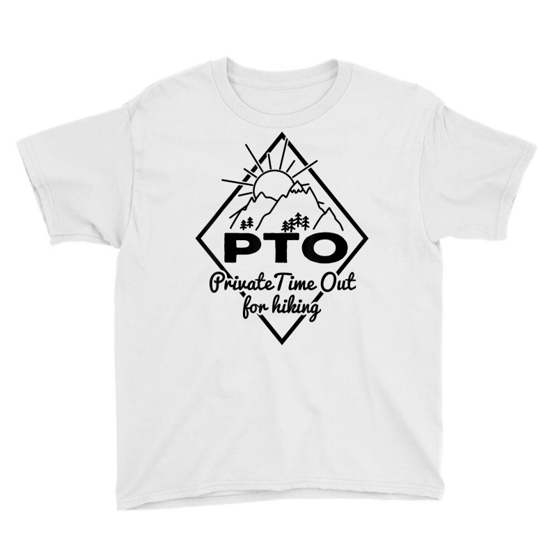 Hiking Saying Pto Private Time Out For Hiking For Hikers T Shirt Youth Tee by AshleyPenez | Artistshot