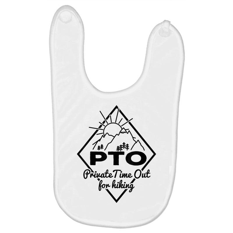 Hiking Saying Pto Private Time Out For Hiking For Hikers T Shirt Baby Bibs by AshleyPenez | Artistshot