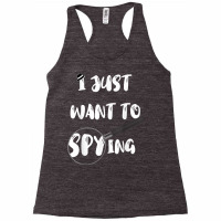 I Just Want To Spying Detective Espionage Crime Investigate T Shirt Racerback Tank | Artistshot