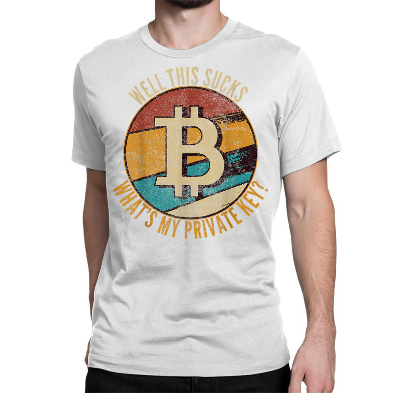 I Love Bitcoin Funny Vintage Gift What's My Private Key T Shirt Classic T-shirt by AshleyPenez | Artistshot