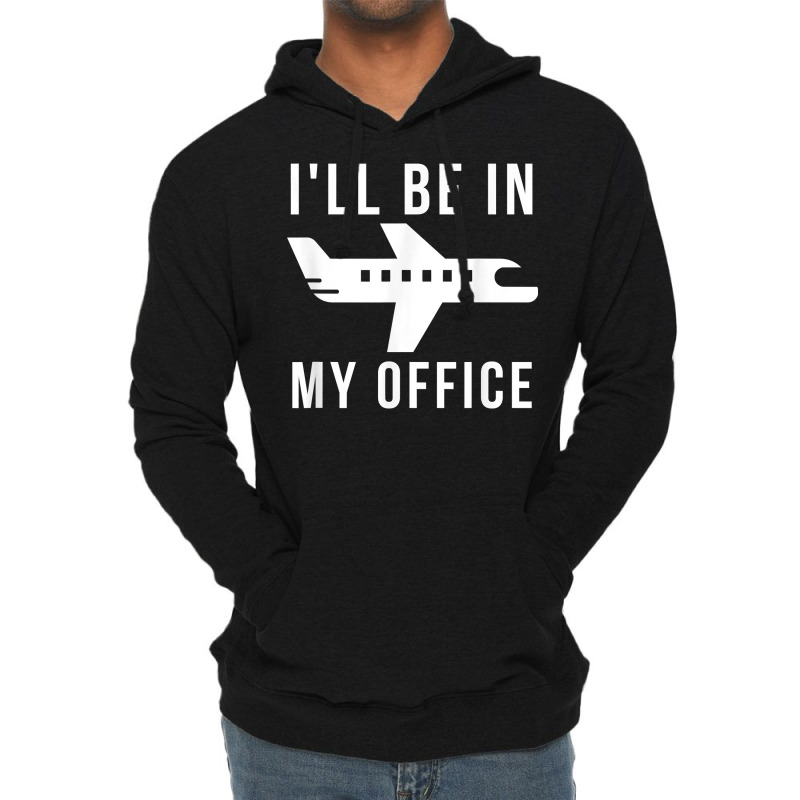 I'll Be In My Office Pilot Private Jet Plane T Shirt Lightweight Hoodie by AshleyPenez | Artistshot