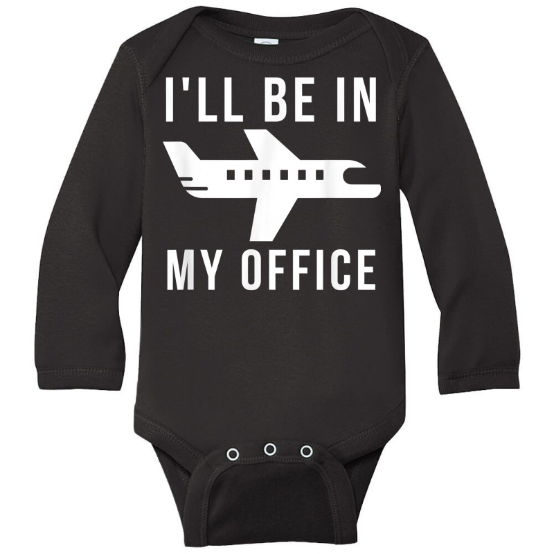 I'll Be In My Office Pilot Private Jet Plane T Shirt Long Sleeve Baby Bodysuit by AshleyPenez | Artistshot