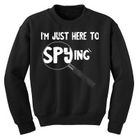 I'm Just Here To Spying Detective Espionage Investigate T Shirt Youth Sweatshirt | Artistshot