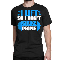 I Lift So I Don't Choke People Graphic Body Builder Tank Top Classic T-shirt | Artistshot