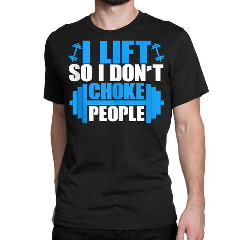 I Lift So I Don't Choke People Graphic Body Builder Tank Top Classic T-shirt by ZaraeTrullinger | Artistshot