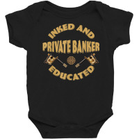 Inked And Educated Private Banker T Shirt Baby Bodysuit | Artistshot