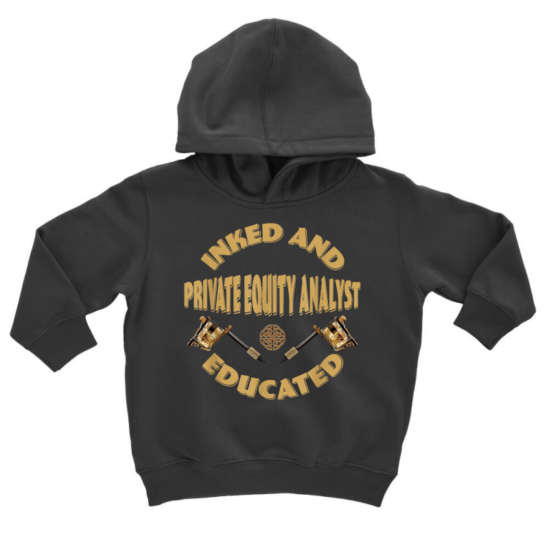 Inked And Educated Private Equity Analyst T Shirt Toddler Hoodie by MoczoTenleigh | Artistshot