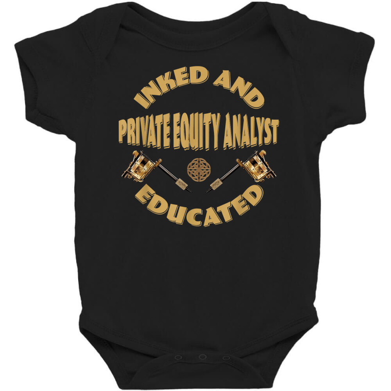 Inked And Educated Private Equity Analyst T Shirt Baby Bodysuit by MoczoTenleigh | Artistshot